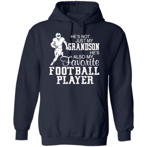 He’s not just my grandson he’s also my favorite football player shirt
