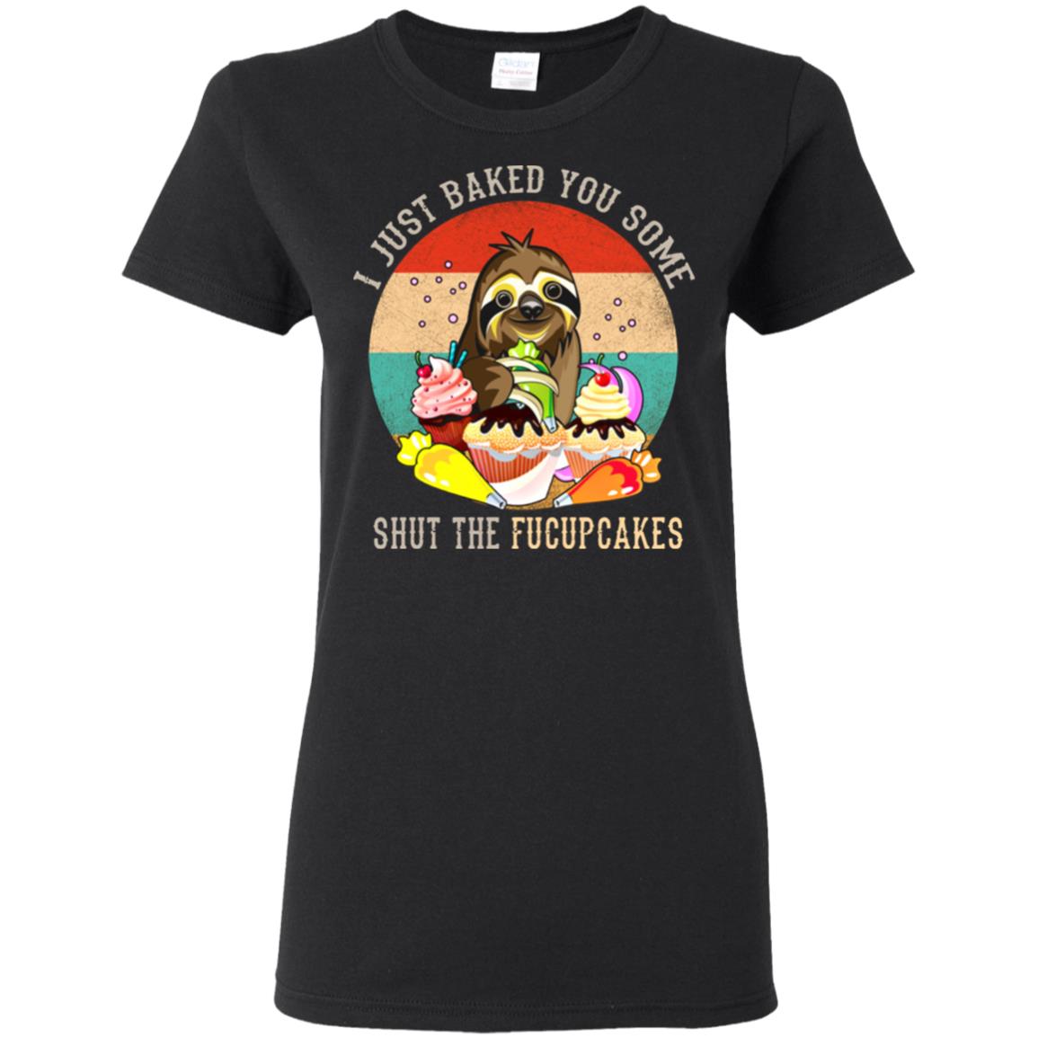 Sloth I just baked you some shut the fucupcakes shirt - Ladies T-Shirt, Black