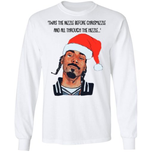 Snoop Dogg Twas the nizzle before Christmizzle and all through the hizzle sweatshirt