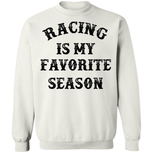 Racing is my favorite season shirt