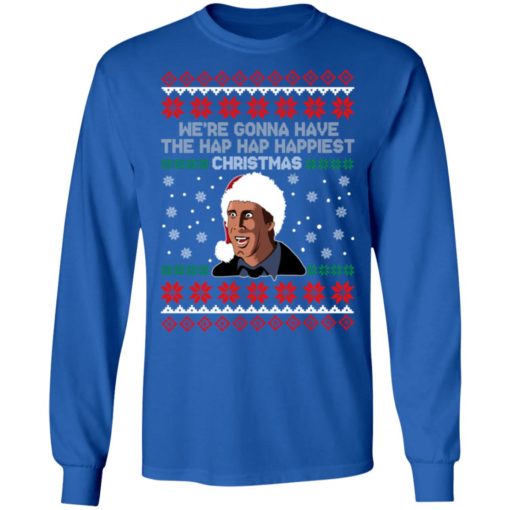 We’re gonna have the hap hap happiest Christmas sweatshirt