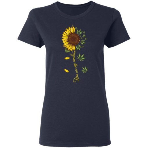 Sunflower weed You are my sunshine shirt