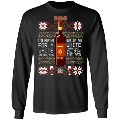 Pinot I’m Hoping for a white Christmas sweatshirt