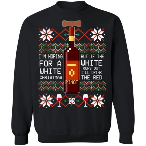 Pinot I’m Hoping for a white Christmas sweatshirt