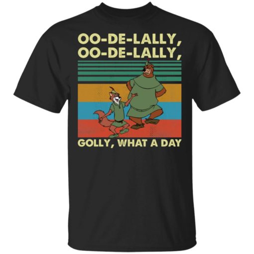 Oo de Lally Oo de Lally Golly what a day shirt