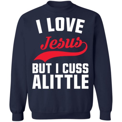 I love Jesus but I cuss a little shirt