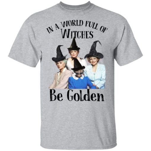 In a world full of witches be Golden shirt