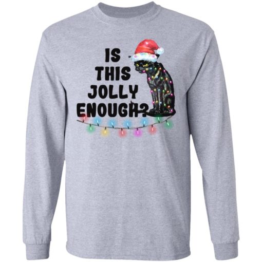 Black cat Is this jolly enough Christmas shirt