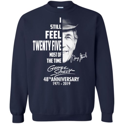 I still feel twenty five most of the time George Strait shirt