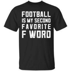 Football is my second favorite F Word shirt