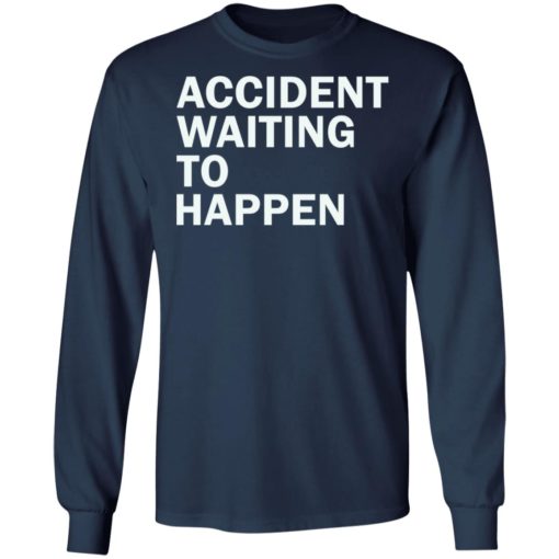 Accident waiting to happen shirt