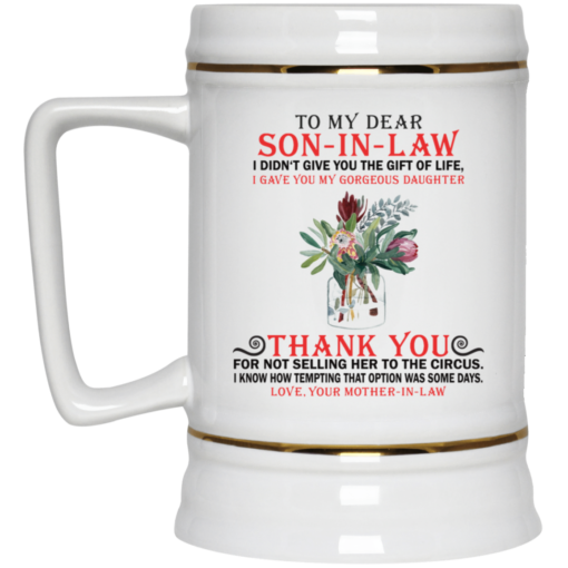 To my dear son in law I didn’t give you the gift of life mug