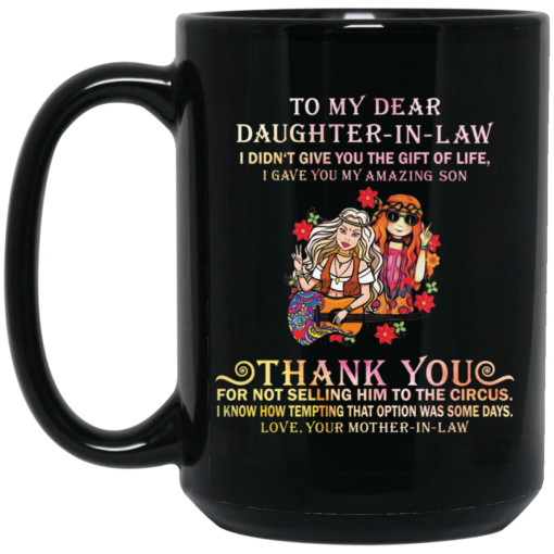 To my dear daughter in law I didn’t give you the gift of life mug
