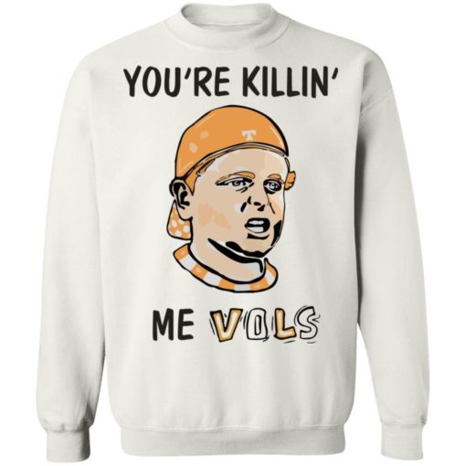 You’re killin’ me vols shirt