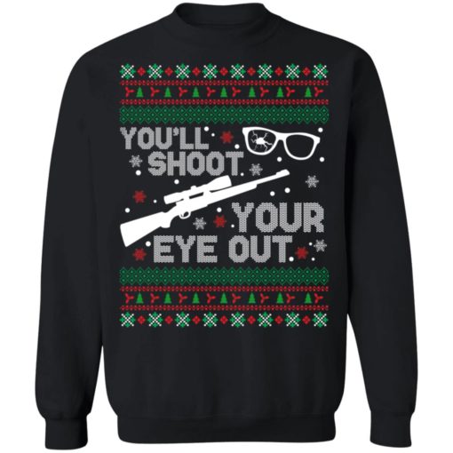 You’ll shoot your eye our Christmas sweatshirt