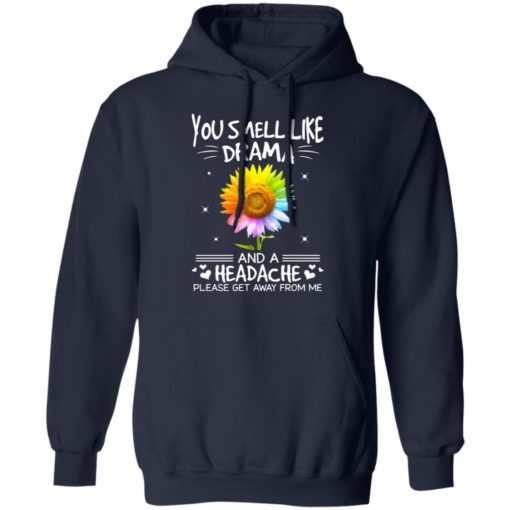 Sunflower you smell like drama and a headache please get away from me shirt