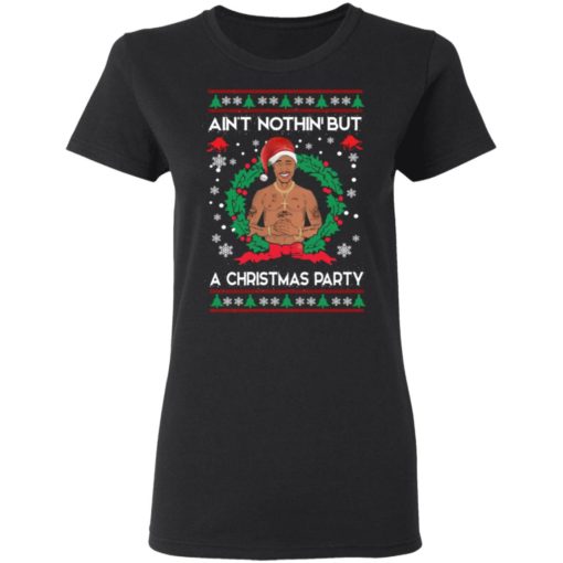 Tupac Ain’t nothin but a Christmas Party ugly sweatshirt