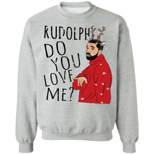 Rudolph Drake do you love me Christmas sweatshirt