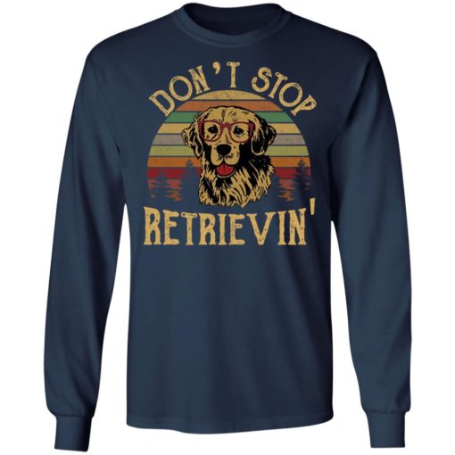 Don’t stop retrievin’ shirt
