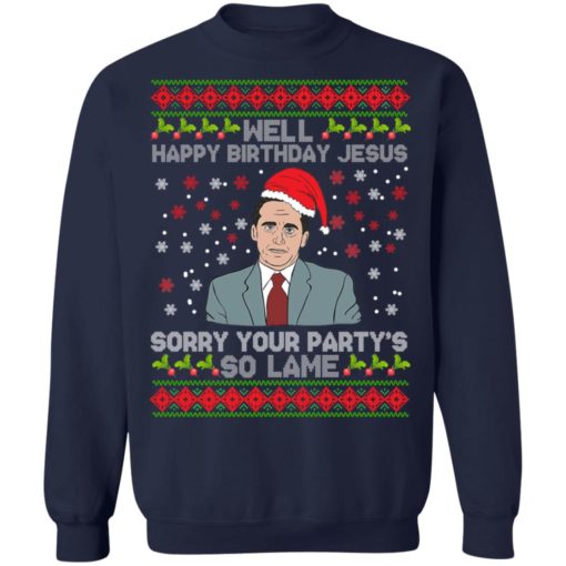 Well Happy Birthday Jesus Sorry Your Party’s So Lame Christmas Sweatshirt