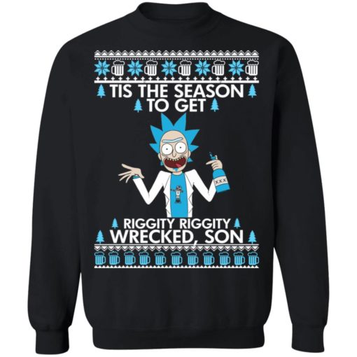 Rick Morty Tis the Season to get Riggity Riggity wrecked son Christmas Sweater