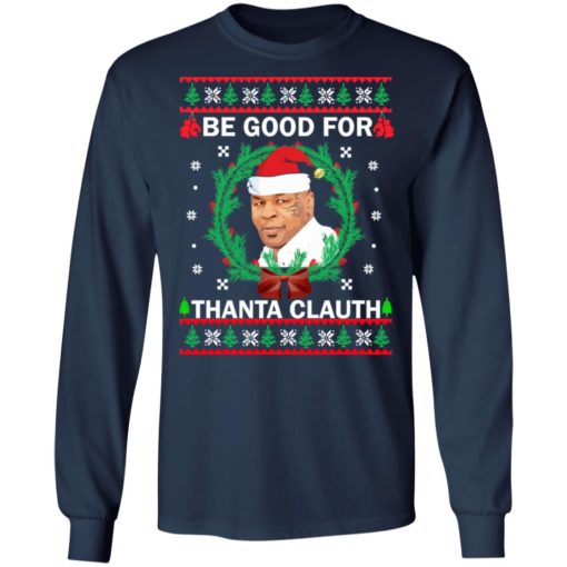 Mike Tyson Be Good for Thanta Clauth Christmas sweatshirt