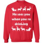 He sees you when you're drinking Christmas sweatshirt