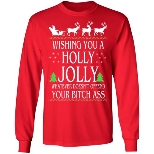 Wishing you a holly jolly whatever doesn’t offend your bitch ass shirt