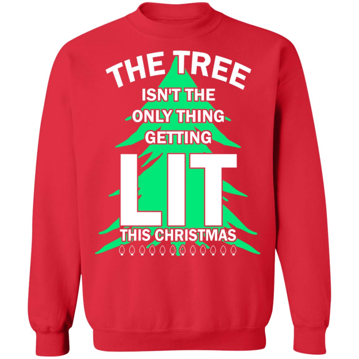 The Tree Isnt The Only Thing Getting Lit Sweatshirt Xmas 