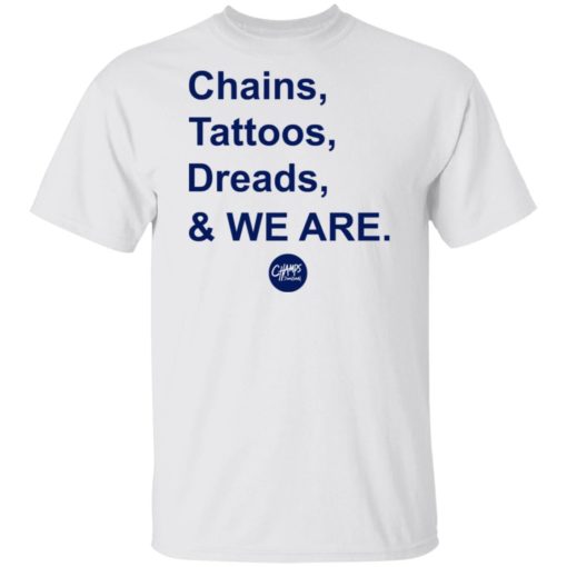 Chains tattoos dreads and we are shirt