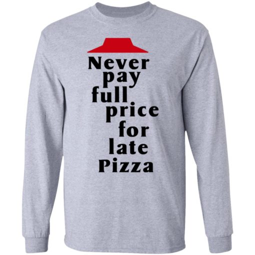 Never pay full price for late Pizza shirt