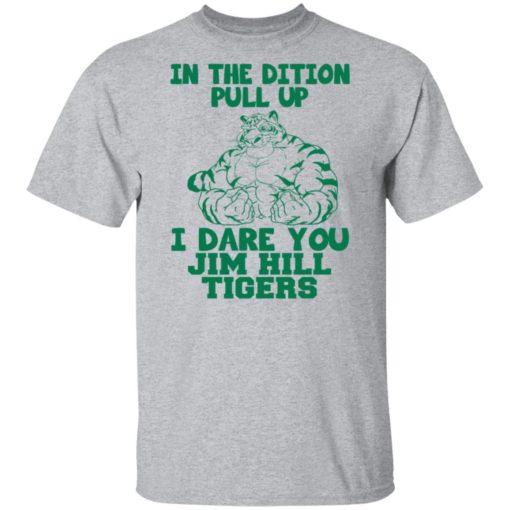 In the dition pull up I dare you Jim hill tigers shirt