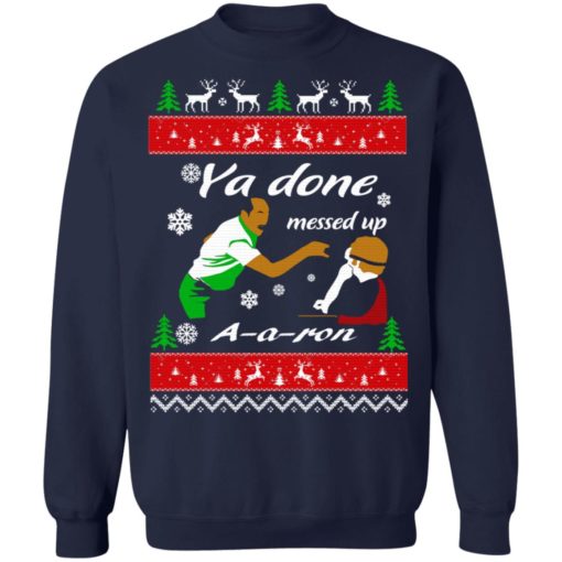 Ya Done messed up A A ron Christmas sweater