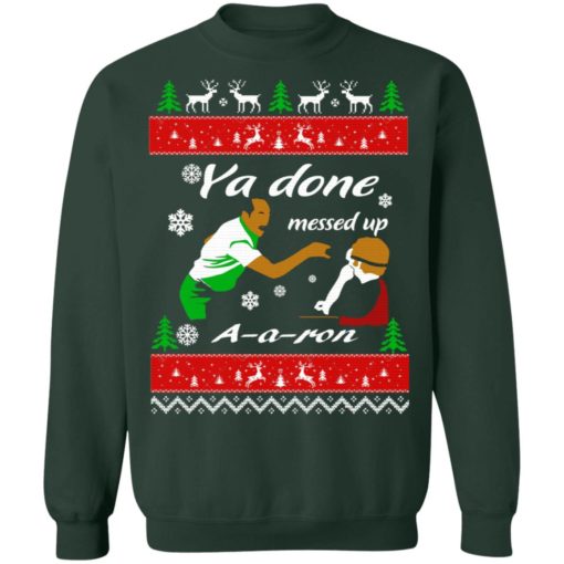 Ya Done messed up A A ron Christmas sweater