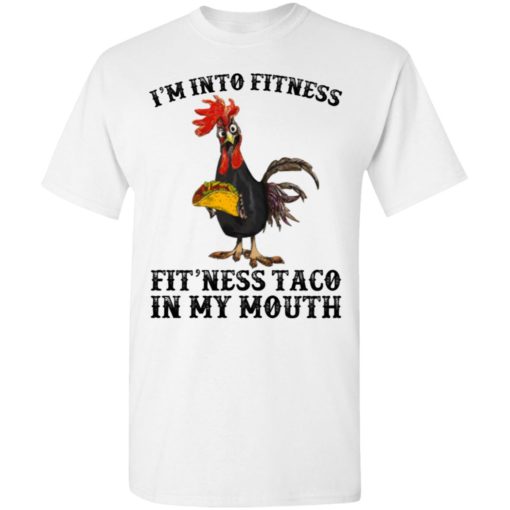 Rooster I’m Into Fitness Fit’ness Taco in My Mouth shirt