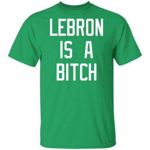 Lebron is a bitch shirt