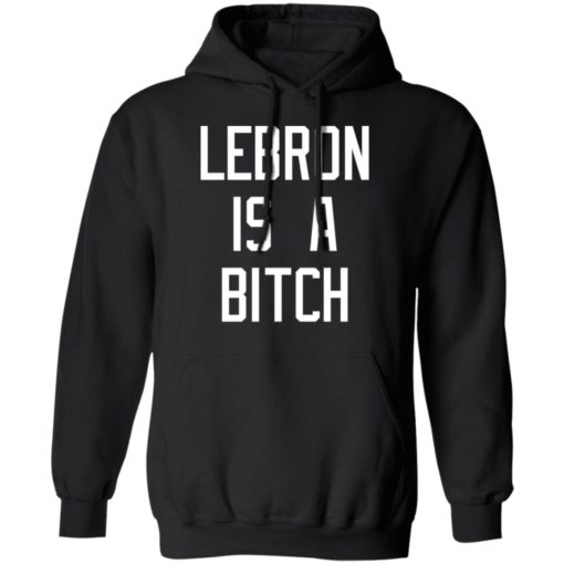 Lebron is a bitch shirt