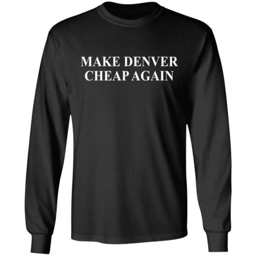 Make Denver cheap again shirt