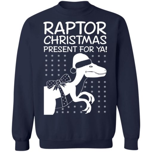 Raptor Christmas Present for Ya sweatshirt
