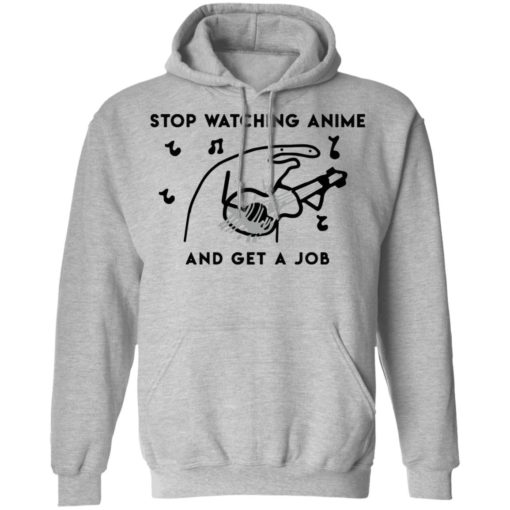 Stop watching anime and get a job shirt