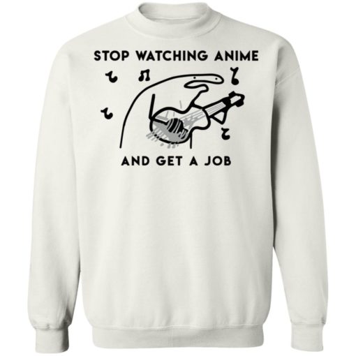 Stop watching anime and get a job shirt