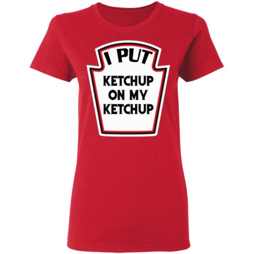 I put ketchup on my ketchup shirt