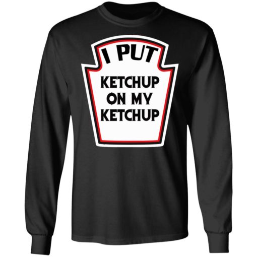 I put ketchup on my ketchup shirt