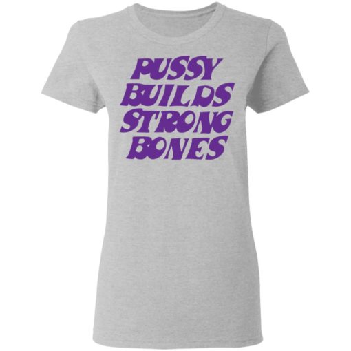 Puusy builds strong bones shirt