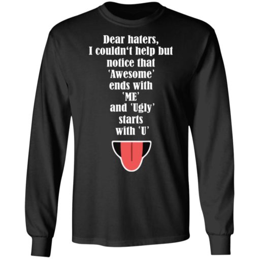 Dear haters I couldn’t help but notice that awesome ends with me shirt