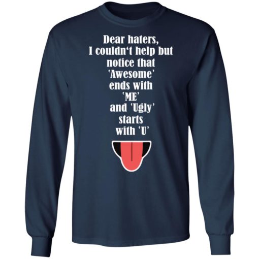 Dear haters I couldn’t help but notice that awesome ends with me shirt