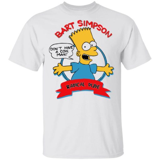Bart Simpson Don’t have a cow man shirt