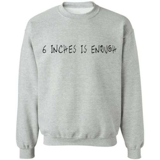 6 inches is enough shirt