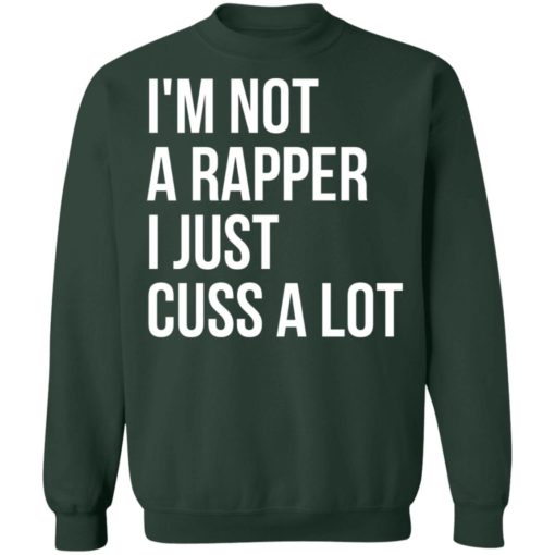 I’m not a rapper I just cuss a lot shirt
