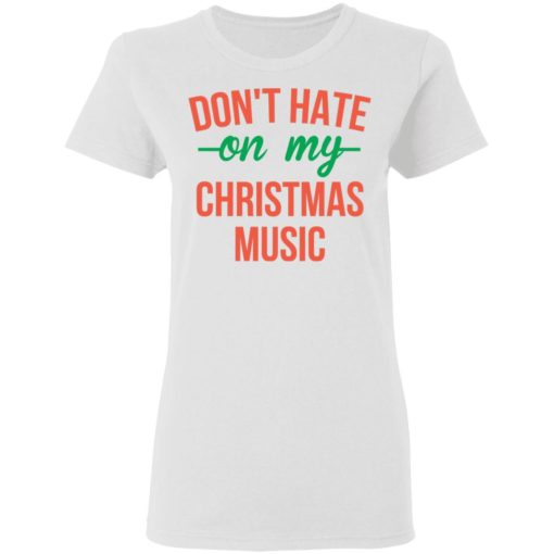 Don’t hate on my Christmas Music sweatshirt